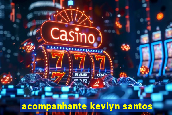 acompanhante kevlyn santos